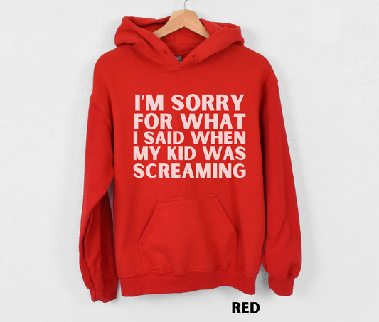 Red funny mom hoodie - "I'm sorry for what I said when my kid was screaming"