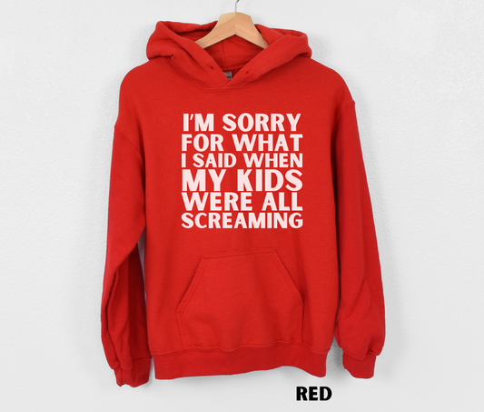 Red Funny Mom Hoodie - I'm Sorry for what I said when my kids were all screaming