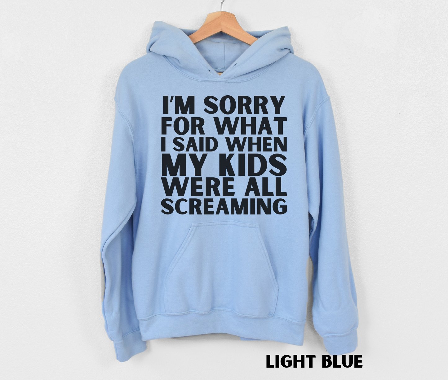 Light blue funny mom hoodie - I'm sorry for what I said when my kids were all screaming