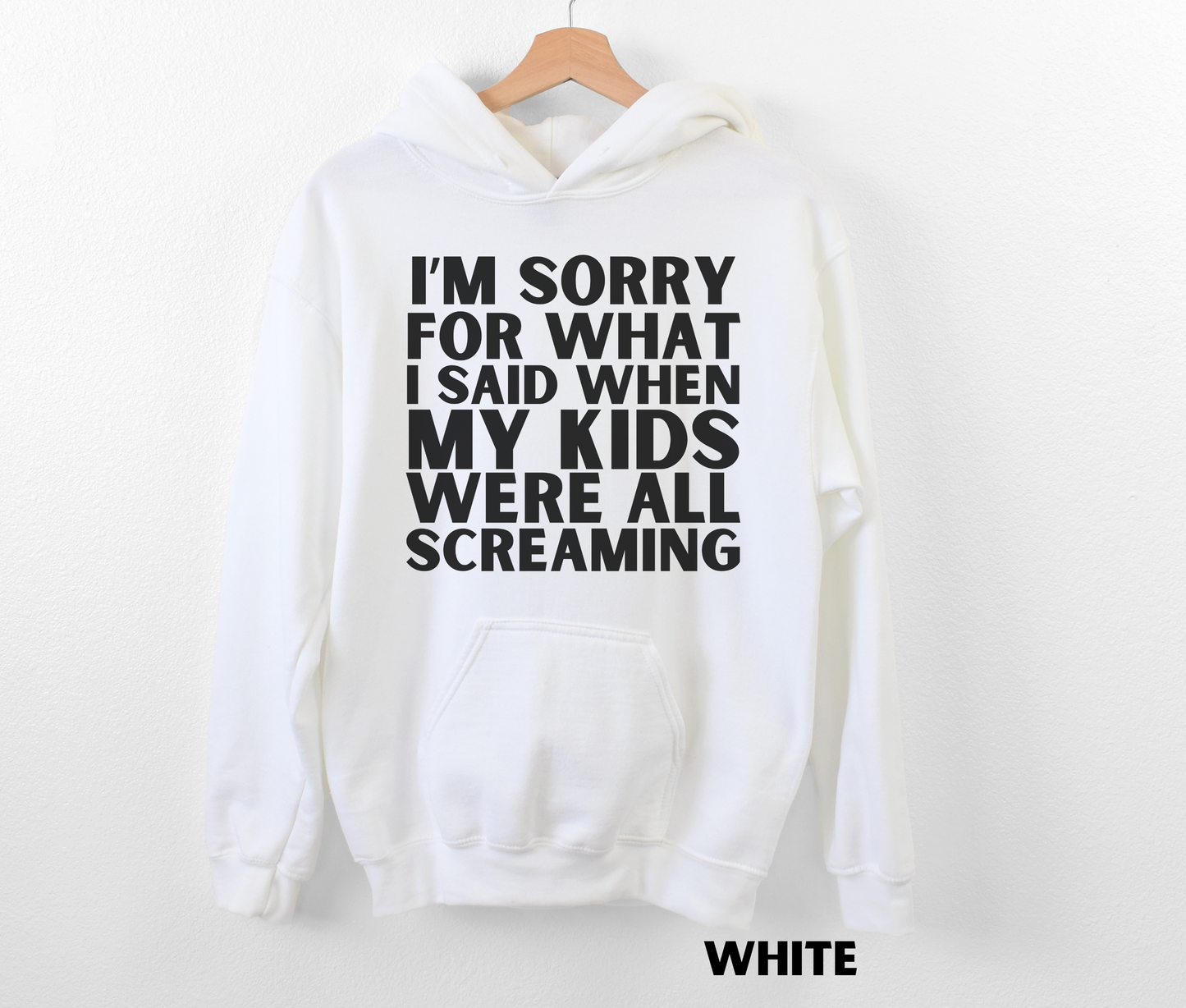 White funny mom hoodie - I'm sorry for what I said when my kids were all screaming