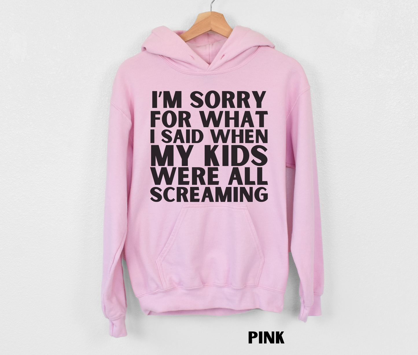 Light pink funny mom hoodie - I'm sorry for what I said when my kids were all screaming