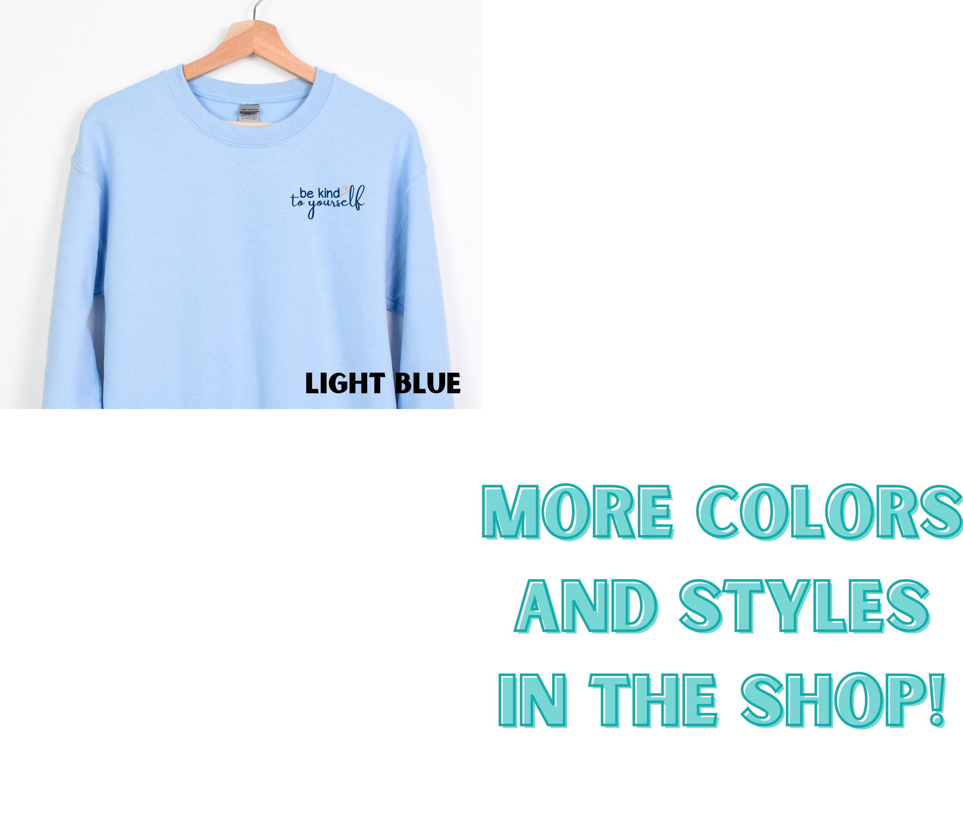 Samples of 1 embroidered crewneck sweatshirt that is light blue. On the left chest, the phrase "be kind to yourself" is embroidered in navy blue with a pink heart.