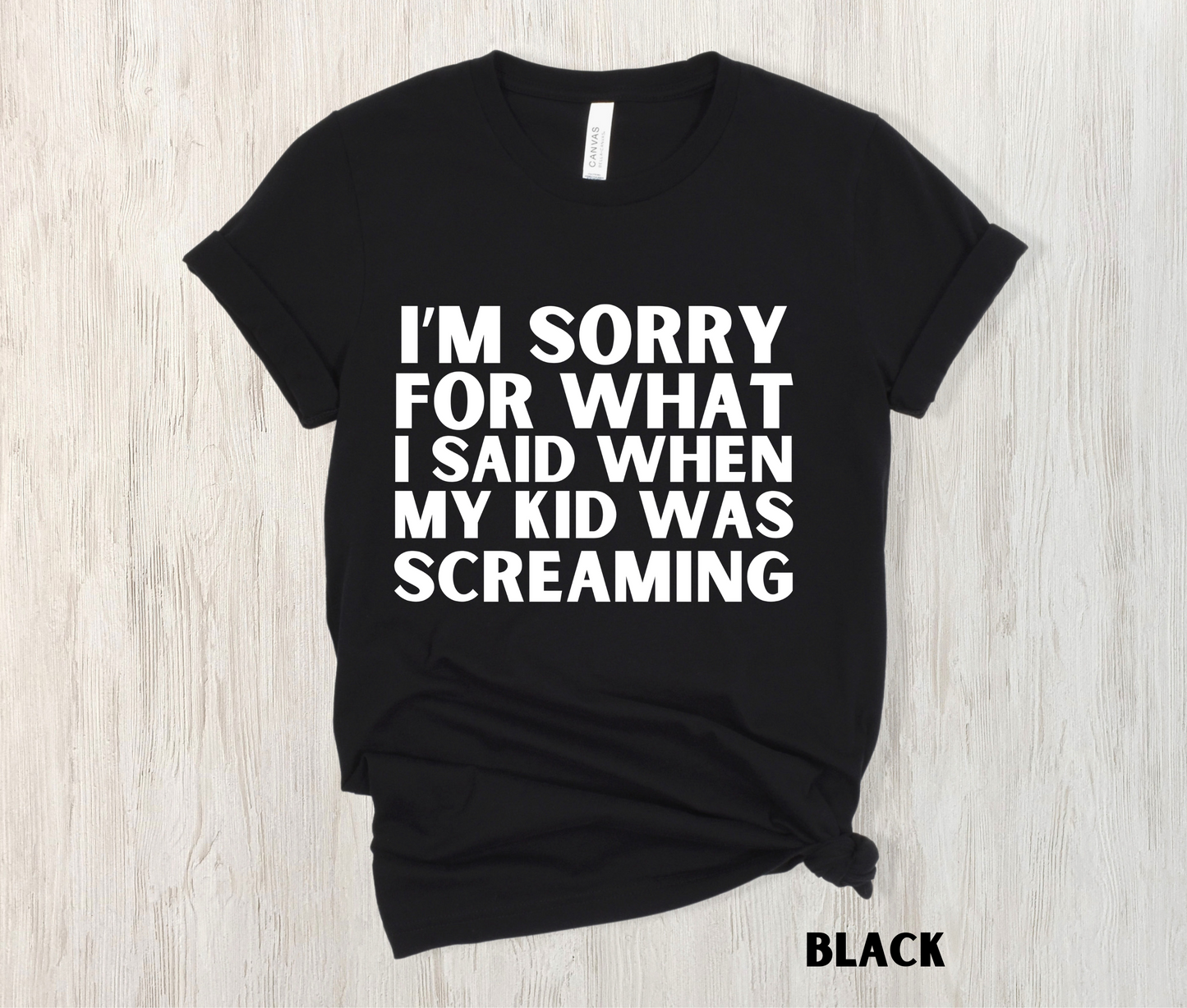 black colored funny mom shirt - I'm Sorry for what I said when my kid was screaming in white