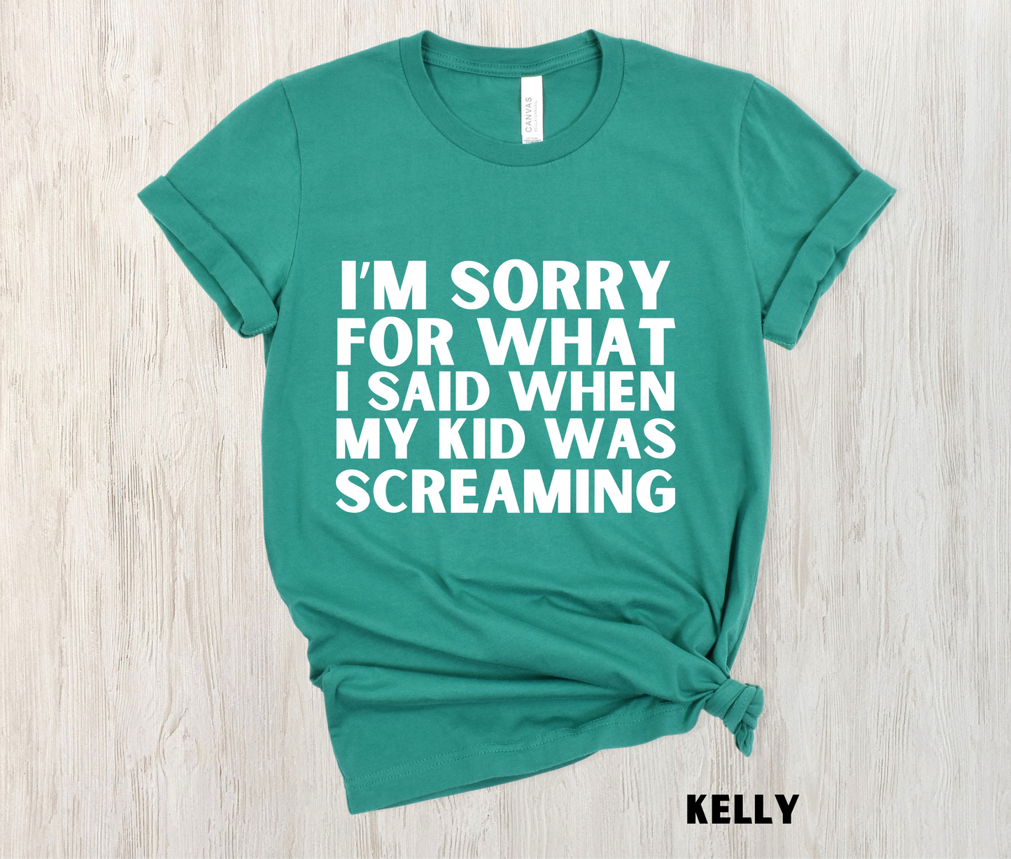 kelly green colored funny mom shirt - I'm Sorry for what I said when my kid was screaming in white