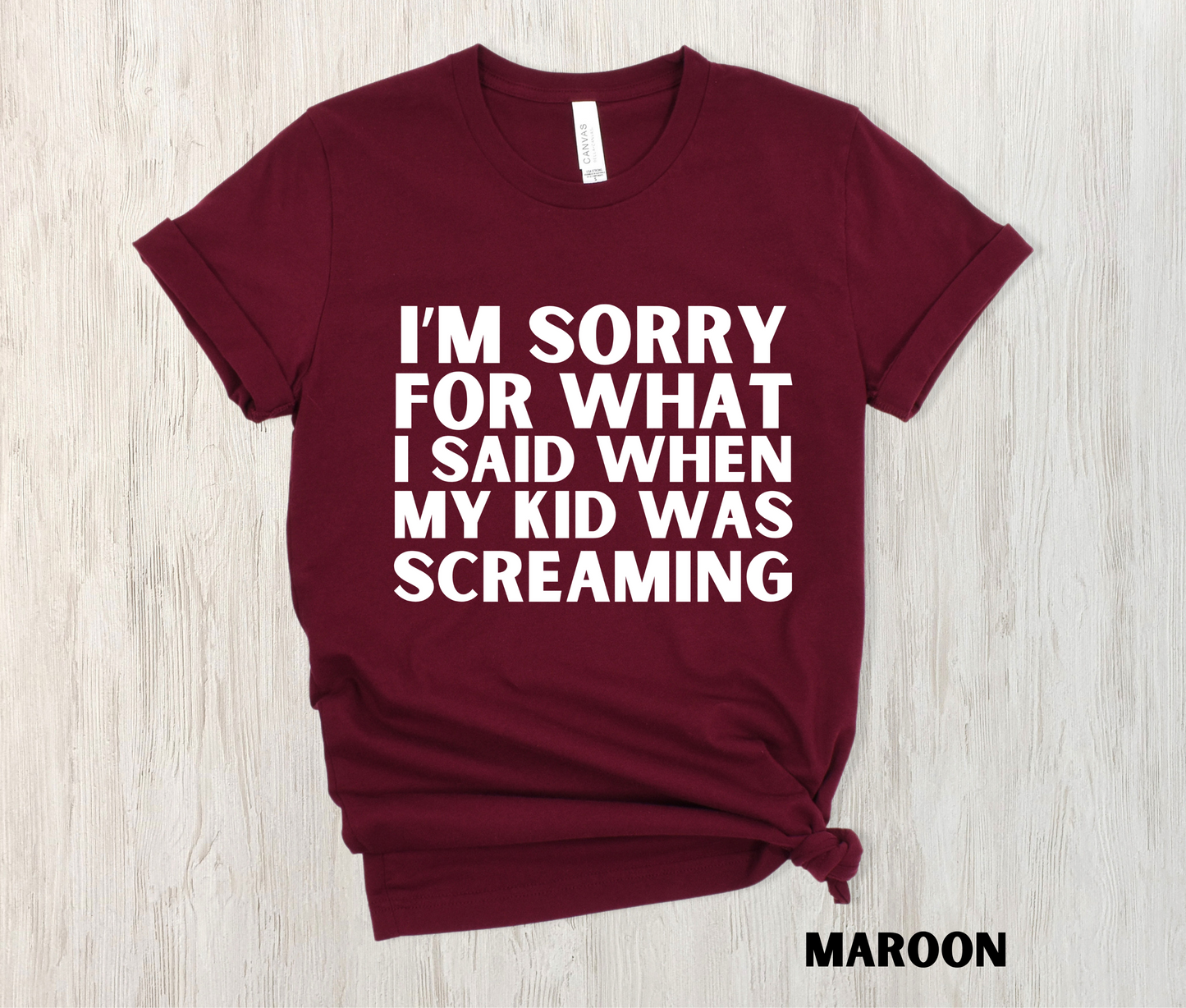 maroon colored funny mom shirt - I'm Sorry for what I said when my kid was screaming in white