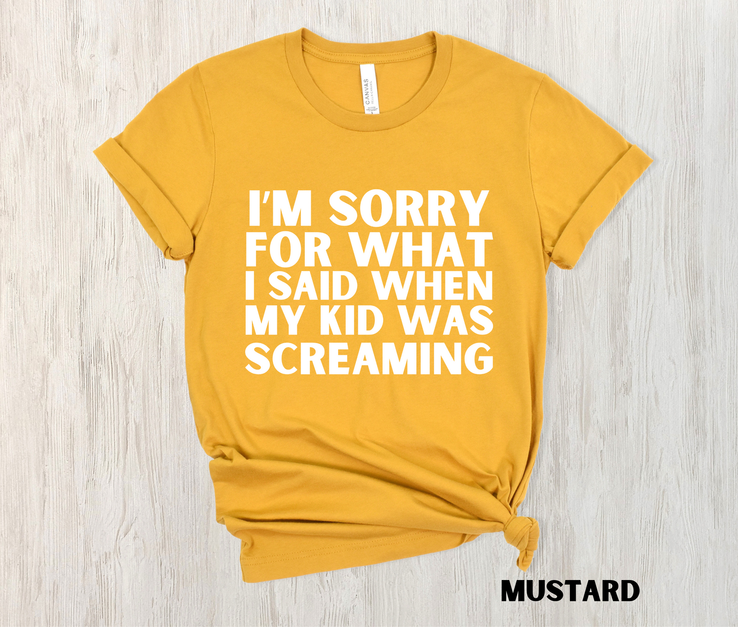 mustard yellow colored funny mom shirt - I'm Sorry for what I said when my kid was screaming in white