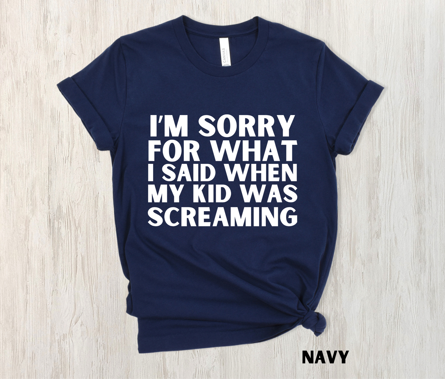 navy blue colored funny mom shirt - I'm Sorry for what I said when my kid was screaming in white