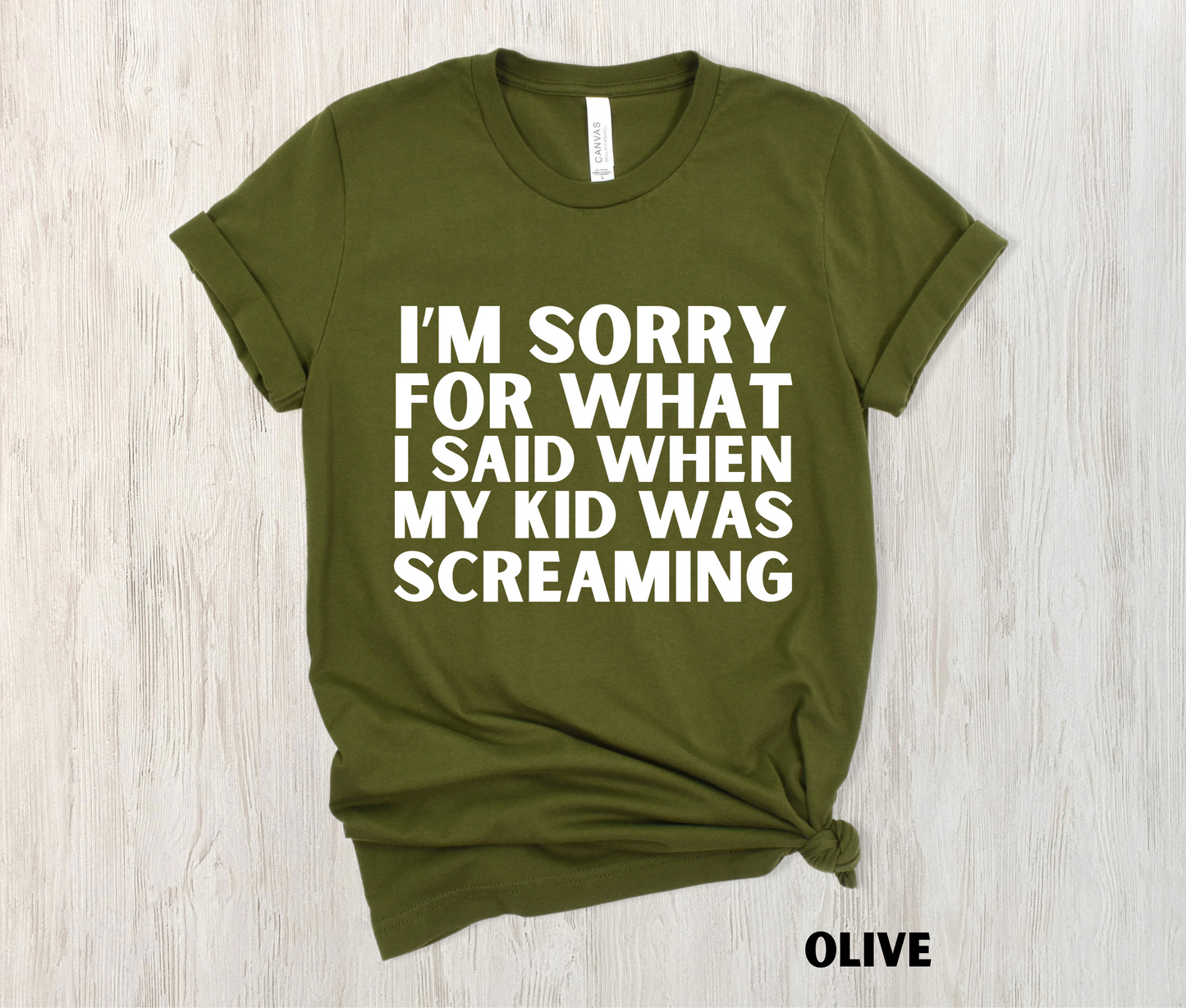 olive gren colored funny mom shirt - I'm Sorry for what I said when my kid was screaming in white