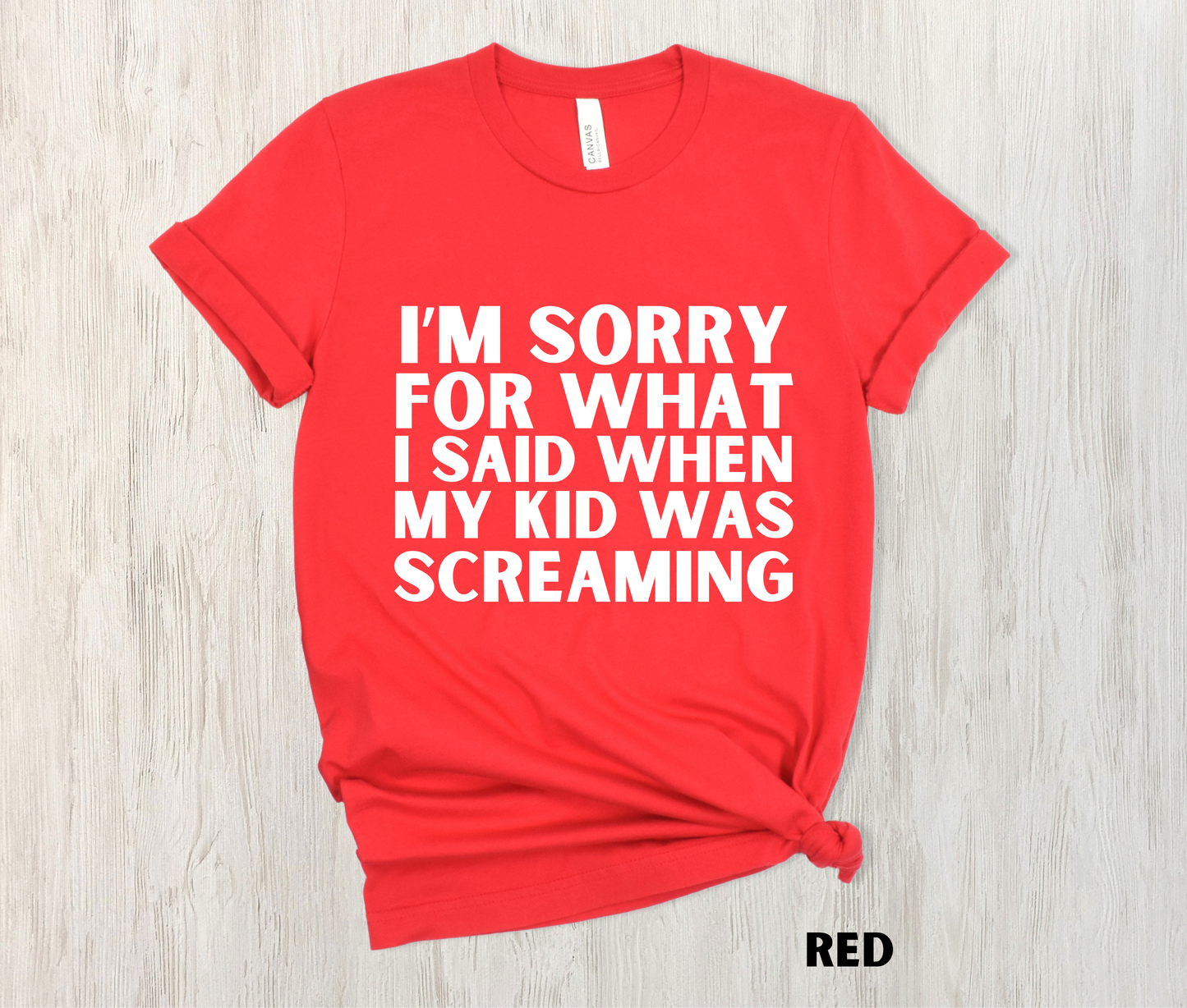 red colored funny mom shirt - I'm Sorry for what I said when my kid was screaming in white